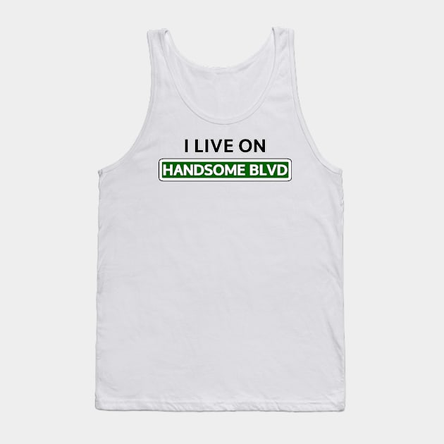 I live on Handsome Ave Tank Top by Mookle